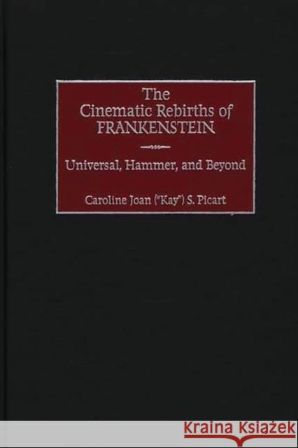 The Cinematic Rebirths of Frankenstein: Universal, Hammer, and Beyond Picart, Caroline 9780275973636 Praeger Publishers