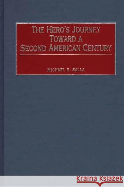 The Hero's Journey Toward a Second American Century Michael E. Salla 9780275973735