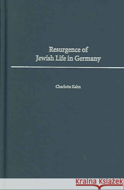Resurgence of Jewish Life in Germany Charlotte Kahn 9780275973742 Praeger Publishers