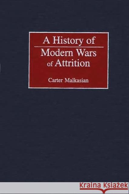 A History of Modern Wars of Attrition Carter Malkasian 9780275973797 Praeger Publishers