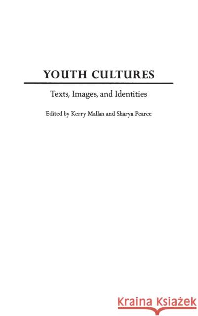 Youth Cultures: Texts, Images, and Identities Mallan, Kerry 9780275974091