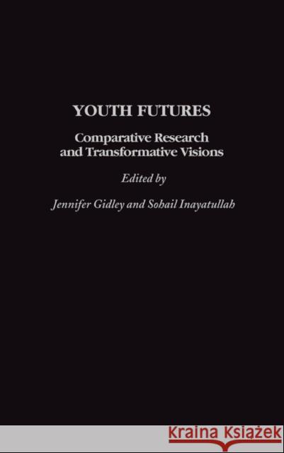 Youth Futures: Comparative Research and Transformative Visions Gidley, Jennifer 9780275974145 0