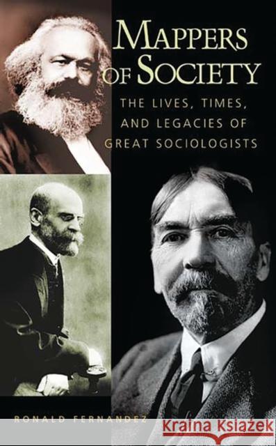 Mappers of Society: The Lives, Times, and Legacies of Great Sociologists Fernandez, Ronald 9780275974343