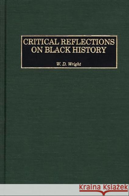 Critical Reflections on Black History W. D. Wright 9780275974435 Praeger Publishers