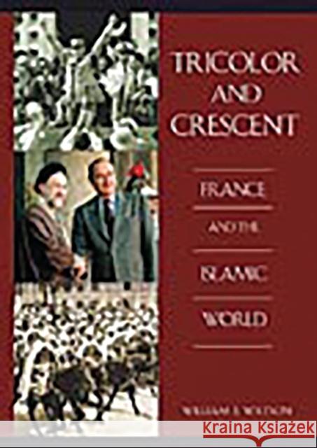 Tricolor and Crescent: France and the Islamic World Watson, William E. 9780275974701 Praeger Publishers