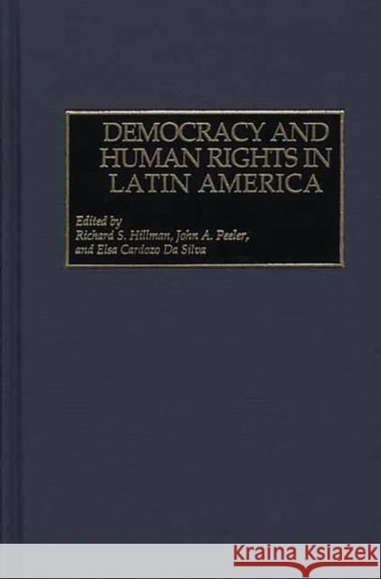 Democracy and Human Rights in Latin America Richard S. Hillman John A. Peeler Elsa Cardozo D 9780275974824