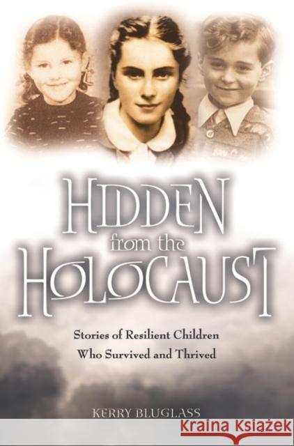 Hidden from the Holocaust: Stories of Resilient Children Who Survived and Thrived Bluglass, Kerry 9780275974862 Praeger Publishers