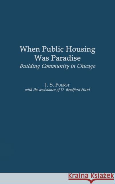 When Public Housing Was Paradise: Building Community in Chicago Fuerst, J. S. 9780275974978