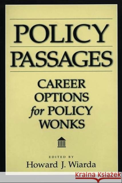 Policy Passages: Career Choices for Policy Wonks Howard J. Wiarda 9780275975289 Praeger Publishers