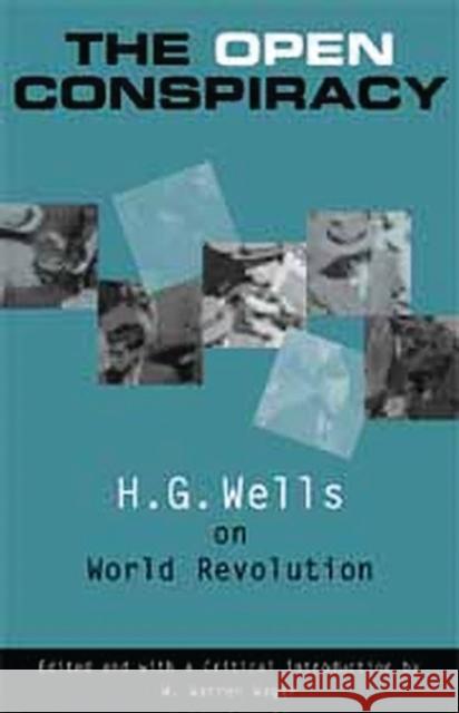 The Open Conspiracy: H.G. Wells on World Revolution Wagar, W. Warren 9780275975395 Praeger