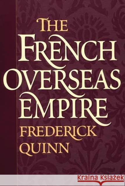 The French Overseas Empire Frederick Quinn 9780275975432 Praeger Publishers