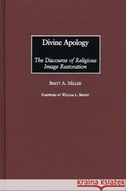 Divine Apology: The Discourse of Religious Image Restoration Miller, Brett 9780275975487
