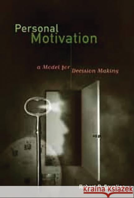 Personal Motivation: A Model for Decision Making Cavalier, Robert P. 9780275975746