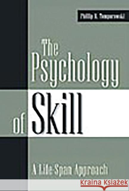 The Psychology of Skill: A Life-Span Approach Tomporowski, Phillip D. 9780275975937