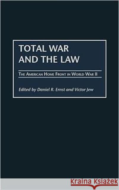 Total War and the Law: The American Home Front in World War II Ernst, Daniel R. 9780275975982 Praeger Publishers