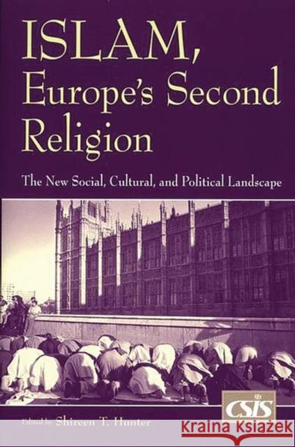 Islam, Europe's Second Religion: The New Social, Cultural, and Political Landscape Hunter, Shireen T. 9780275976095