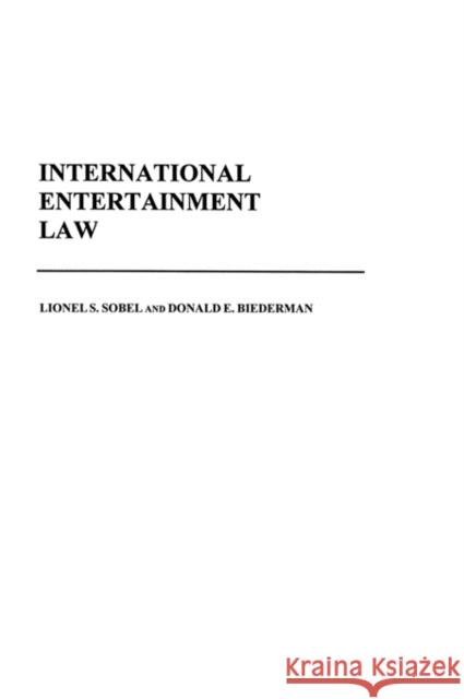 International Entertainment Law Lionel S. Sobel Donald E. Biederman 9780275976163 Praeger Publishers