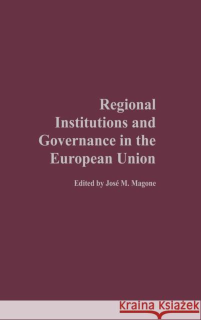 Regional Institutions and Governance in the European Union Jose M. Magone Jose M. Magone 9780275976170