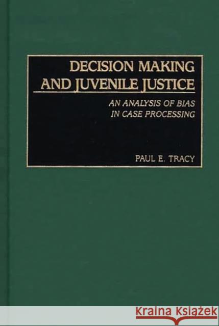 Decision Making and Juvenile Justice: An Analysis of Bias in Case Processing Tracy, Paul E. 9780275976514 Praeger Publishers