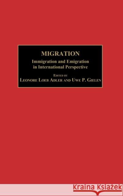 Migration: Immigration and Emigration in International Perspective Adler, Leonore Loeb 9780275976668 Praeger Publishers