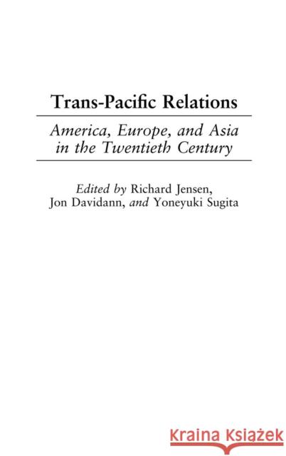 Trans-Pacific Relations: America, Europe, and Asia in the Twentieth Century Jensen, Richard 9780275977146 Praeger Publishers