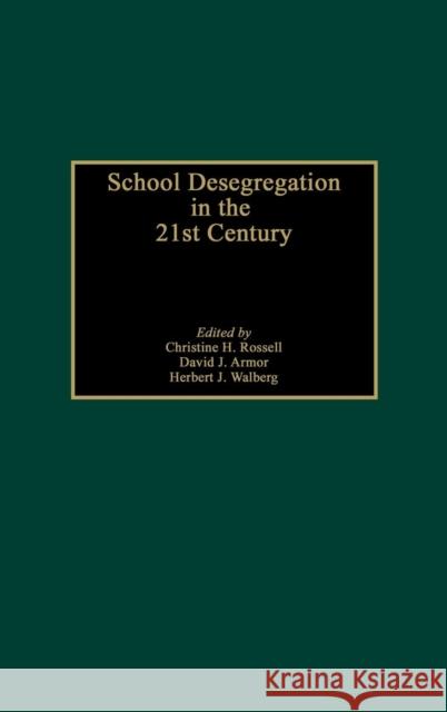 School Desegregation in the 21st Century Christine H. Rossell David J. Armor Herbert J. Walberg 9780275977696 Praeger Publishers