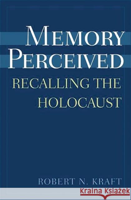 Memory Perceived: Recalling the Holocaust Kraft, Robert 9780275977740