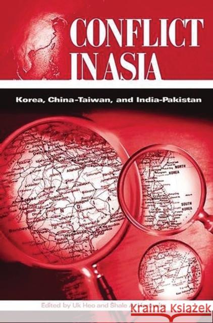 Conflict in Asia: Korea, China-Taiwan, and India-Pakistan Heo, Uk 9780275977795 Praeger Publishers