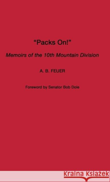 Packs On!: Memoirs of the 10th Mountain Division Feuer, A. B. 9780275977849