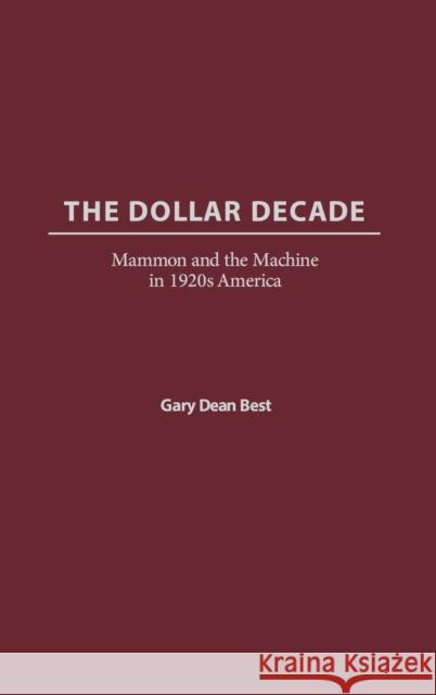 The Dollar Decade: Mammon and the Machine in 1920s America Best, Gary D. 9780275977955 Praeger Publishers