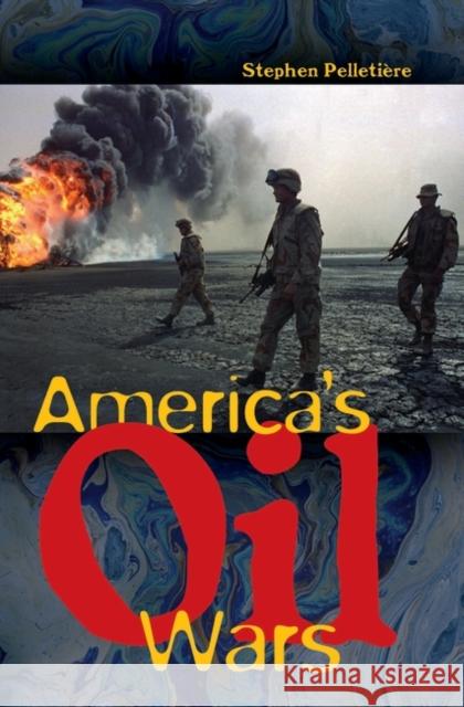 America's Oil Wars Stephen Pelletiere Stephen C. Pelletiere 9780275978518