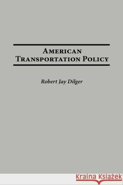 American Transportation Policy Stanley H. Brandes Robert Jay Dilger Robert Jay Dilger 9780275978532 Praeger Publishers