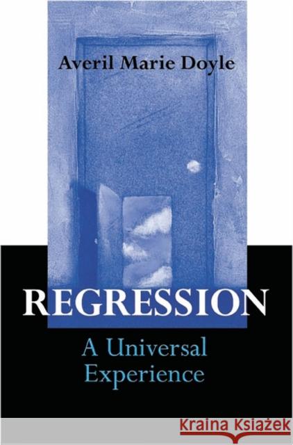 Regression: A Universal Experience Doyle, Averil M. 9780275979195 Praeger Publishers