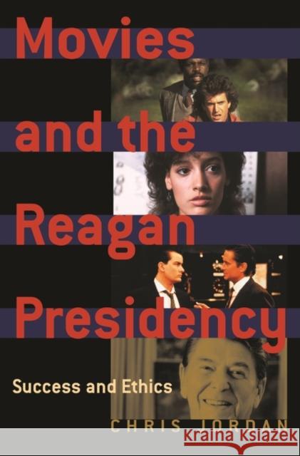 Movies and the Reagan Presidency: Success and Ethics Jordan, Chris 9780275979676 Praeger Publishers