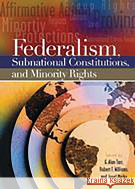 Federalism, Subnational Constitutions, and Minority Rights G. Alan Tarr Robert F. Williams Josef Marko 9780275980238