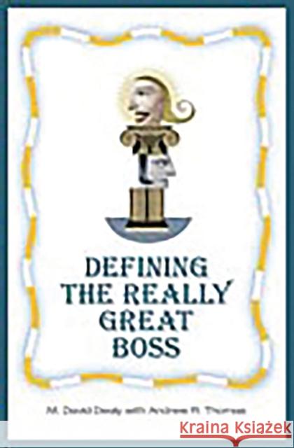 Defining the Really Great Boss M. David Dealy Bill Lindig Andrew R. Thomas 9780275980375 Praeger Publishers