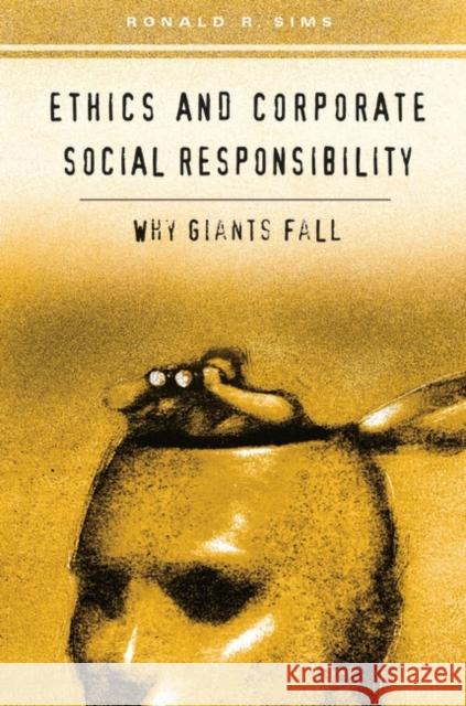 Ethics and Corporate Social Responsibility: Why Giants Fall Sims, Ronald R. 9780275980399 Praeger Publishers