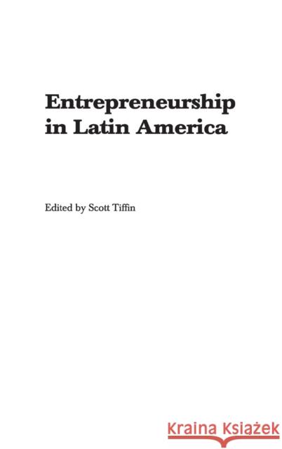 Entrepreneurship in Latin America: Perspectives on Education and Innovation Tiffin, Scott 9780275980405 Praeger Publishers