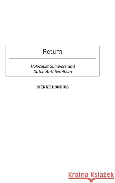 Return: Holocaust Survivors and Dutch Anti-Semitism Hondius, Dienke 9780275980467 Praeger Publishers