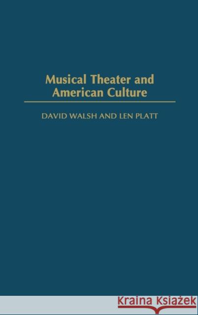 Musical Theater and American Culture David F. Walsh Dave Walsh Len Platt 9780275980573