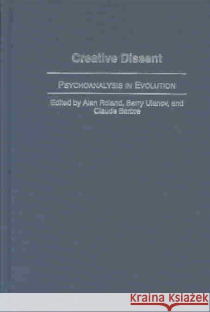 Creative Dissent: Psychoanalysis in Evolution Claude Barbre Alan Roland Barry Ulanov 9780275980610 Praeger Publishers