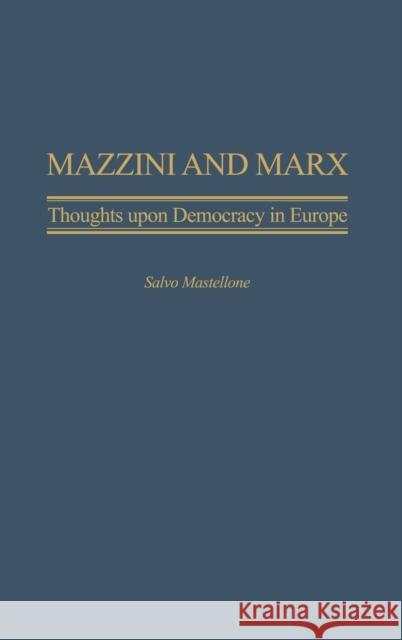 Mazzini and Marx: Thoughts Upon Democracy in Europe Mastellone, Salvo 9780275980764 Praeger Publishers