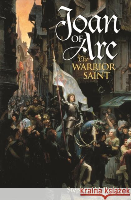Joan of Arc: The Warrior Saint Richey, Stephen W. 9780275981037 Praeger Publishers
