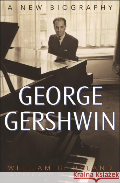 George Gershwin: A New Biography Hyland, William 9780275981112