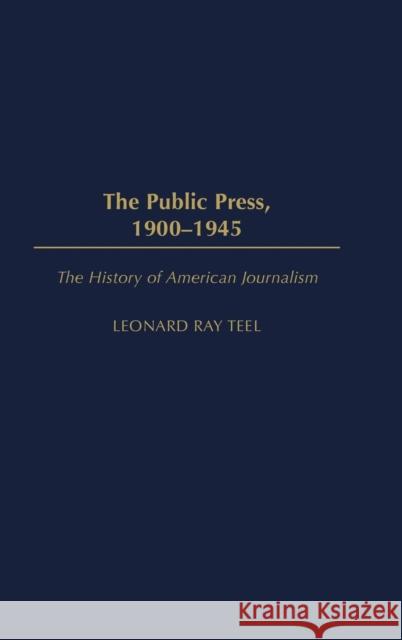 The Public Press, 1900-1945 Leonard Ray Teel 9780275981662