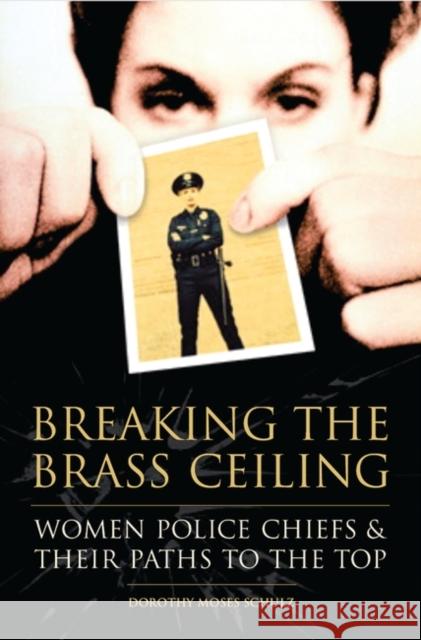 Breaking the Brass Ceiling: Women Police Chiefs and Their Paths to the Top Schulz, Dorothy M. 9780275981808 Praeger Publishers