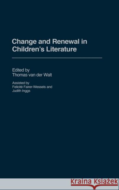Change and Renewal in Children's Literature Thomas Va Felicite Fairer-Wessels Judith Inggs 9780275981853 Praeger Publishers