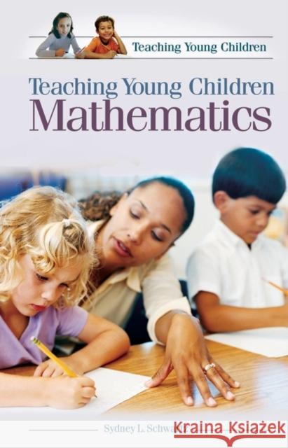 Teaching Young Children Mathematics Sydney L. Schwartz 9780275982164 