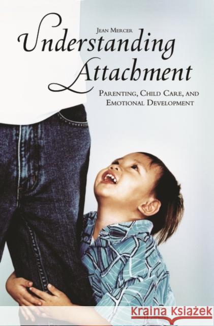 Understanding Attachment: Parenting, Child Care, and Emotional Development Jean Mercer 9780275982171