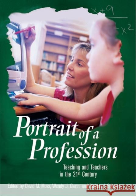Portrait of a Profession : Teaching and Teachers in the 21st Century David M. Moss Wendy J. Glenn Richard L. Schwab 9780275982188 